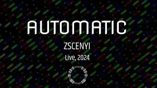 Zscenyi - Automatic (Live, 2024)