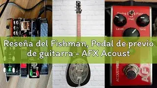 Reseña del Fishman, Pedal de previo de guitarra - AFX AcoustiVerb Mini pedal de reverberación