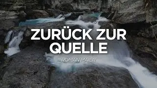 Zurück zur Quelle | Roman Maier | Life Church Villach