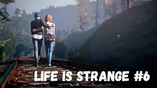 СПАСАЮ ПОДРУГ! (Прохождение Life is Strange #6)
