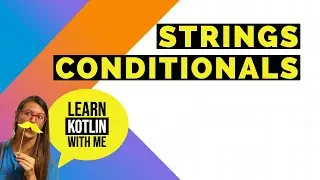 Learn Kotlin with me - Strings & Conditionals