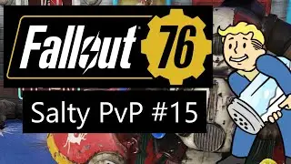 Fallout 76 - Salty PvP #15