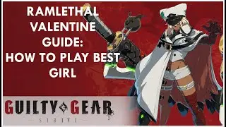 RAMLETHAL VALENTINE STARTER GUIDE | GUILTY GEAR STRIVE