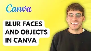 How to Blur Faces and Objects in Canva [2026 Full Guide]