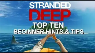 Stranded Deep - Top Ten Beginner Hints & Tips - PS4 - 2021