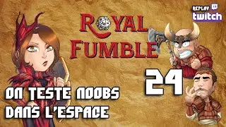 ROYAL FUMBLE 24 - NOOBS DANS L'ESPACE - replay Twitch