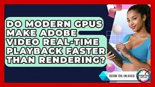 Do Modern GPUs Make Adobe Video Real-time Playback Faster Than Rendering? - Design Tool Unlocked