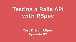 Testing a Rails API with Request Specs (Test Driven RSpec, Ep 02)
