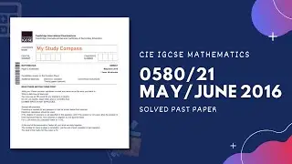 0580/21/M/J/16 | Easy (Step by Step) Solutions | CIE IGCSE MATHS PAPER 2 (EXTENDED) MAY/JUNE 2016