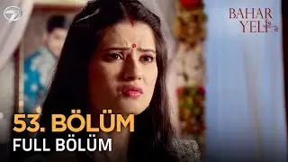 Bahar Yeli - Hint Dizisi | 53. Bölüm 