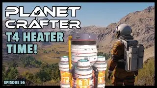 Planet Crafter | The Joy of Building: T4 Heater Time! EP56