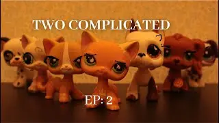 LPS series: Two Complicated - Part 2 (