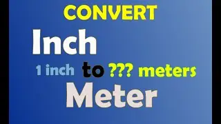 How to Convert Inch to Meter, Inches to Meters, Unit Conversion