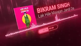 Lak Hile Majajan Jandhi Da - (Full Song) I Bikram Singh I StarBoyX l I New Punjabi Song 2022
