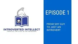 Episode 1: From Shy Guy to Just an Introvert