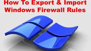How To Export & Import Windows Firewall Rules | IT Support Engineer | omarict