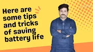 Here are some tips and tricks of saving battery life