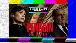 Channel Chasers S3 EP 18 The Penguin Miniseries Review