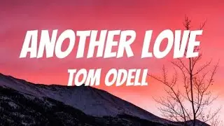 Another love - Tom Odell (lyrics)