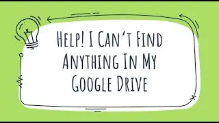 Help! I Can't Find Anything In My Google Drive
