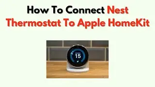 How to Connect Nest Thermostat to Apple HomeKit – Matter Integration Guide
