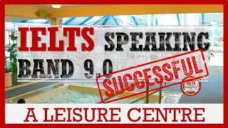 IELTS SPEAKING BAND 9 | TOPIC A LEISURE CENTER | IELTS PRACTICE CHANNEL