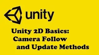 Unity 2019.1: Unity 2D Basics: Part 3: Camera Follow and Update Methods