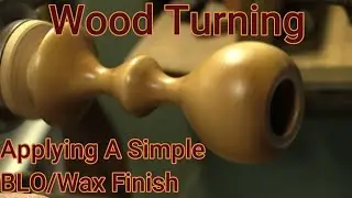 Wood Turning - Applying a Simple BLO/Wax Finish