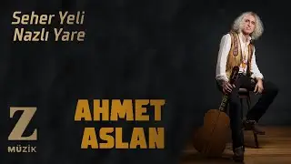 Ahmet Aslan - Seher Yeli Nazlı Yare I Eşkıya Dünyaya Hükümdar Olmaz Dizi Şarkısı © 2020 Z Müzik