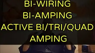 BI-WIRING, BI-AMPING & ACTIVE BI-AMPING