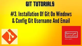 #3. How To Install Git On Windows And Set Username And User Email Globally in Git?