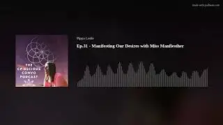 Ep.31 - Manifesting Our Desires with Miss Manfiesther
