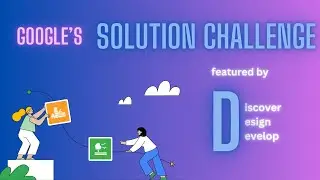 Solution Challenge 2023 featured by Discover, Design,Develop campaign by Google |Google Developers