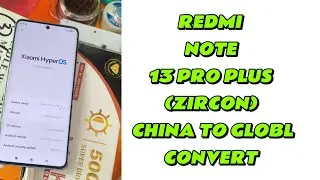 REDMI NOTE 13 PRO PLUS (ZIRCON) CHINA TO GLOBAL CONVERT✅NO NEED BOOTLOADER UNLOCK❌OTA WORKING🆗