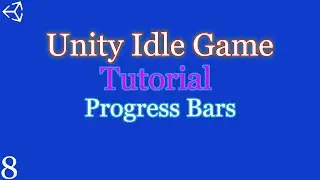 Unity 2018-21: How to make an Idle Game | Part 8 | Progress Bars