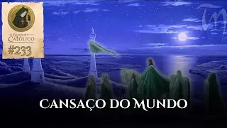 O Cansaço do Mundo | OGC 233