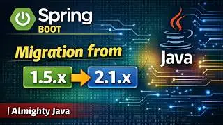42 - Spring Boot : Migration from 1.5.x to 2.1.x | Almighty Java