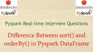 Pyspark Real-time interview questions - Difference between sort() and orderBy() in Pyspark DataFrame