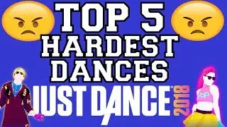 Top 5 Hardest Dances on Just Dance 2018!