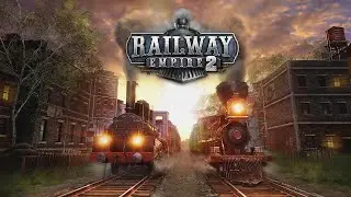 СТРОИМ СВОЮ Ж/Д ИМПЕРИЮ - Railway Empire 2
