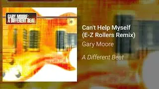 Gary Moore - Can't Help Myself (E-Z Rollers Remix) (Official Audio)