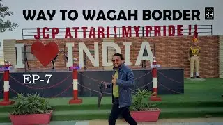 EP-7 | WAY TO WAGAH BORDER | ATTARI BORDER | RR VLOGS
