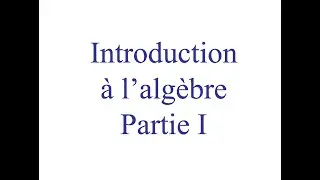 Introduction à l'algèbre. Partie 1.