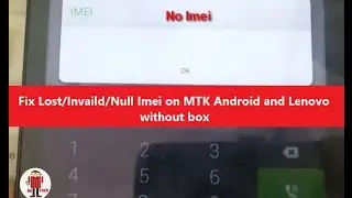 Fix Lost/Invaild/Null Imei on MTK Android and Lenovo Devices without box