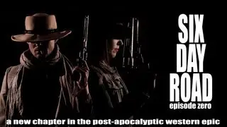 SIX DAY ROAD - episode zero
