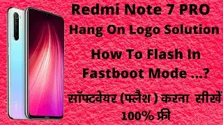 How To Flash Redmi Note 7 Pro In FastBoot Mode ll Hang On Logo Solution ll All Redmi Mobile Flashing