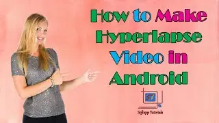 How to make Hyperlapse Video in Android