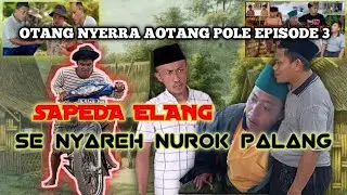 SAPEDA ELANG SE NYAREH NUROK PALANG, otang nyerra aotang pole episode 3, culun culun istimewa,