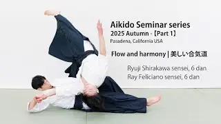 【Part 1】2025 Aikido Autumn Seminar with Ryuji Shirakawa & Ray Feliciano