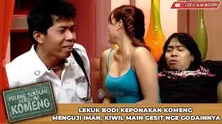 LEKUK BODI KEPONAKAN KOMENG MENGUJI IMAN, KIWIL MAIN GESIT NGE GODAINNYA - PULANG SEKOLAH